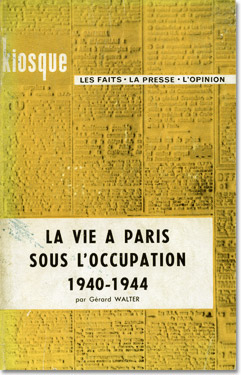 Gérard Walter. La vie à Paris sous l'occupation, 1940-1944.