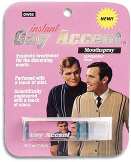 Instant gay accent spray.