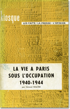 Gérard Walter. La vie à Paris sous l’occupation, 1940-1944.